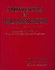 Mentoring as Collaboration: Lessons From the Field for Classroom, School, and District Leaders
