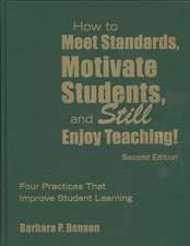 How to Meet Standards, Motivate Students, and Still Enjoy Teaching!: Four Practices That Improve Student Learning