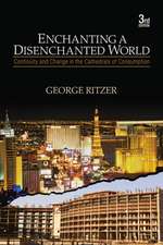 Enchanting a Disenchanted World: Continuity and Change in the Cathedrals of Consumption