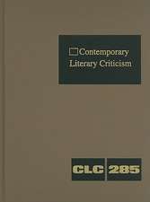 Contemporary Literary Criticism, Volume 285: Criticism of the Works of Today's Novelists, Poets, Playwrights, Short Story Writers, Scriptwriters, and