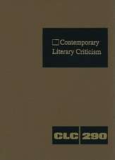 Contemporary Literary Criticism: Criticism of the Works of Today's Novelists, Poets, Playwrights, Short Story Writers, Scriptwriters, and Other Creati