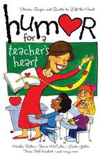 Humor for a Teacher's Heart: Stories, Quips, and Quotes to Lift the Heart