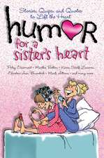 Humor for a Sister's Heart: Stories, Quips, and Quotes to Lift the Heart