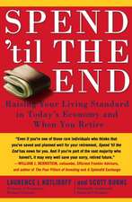 Spend 'Til the End: Raising Your Living Standard in Today's Economy and When You Retire