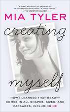 Creating Myself: How I Learned That Beauty Comes in All Shapes, Sizes, and Packages, Including Me