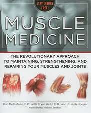 Muscle Medicine: The Revolutionary Approach to Maintaining, Strengthening, and Repairing Your Muscles and Joints