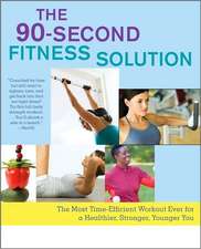 The 90-Second Fitness Solution: The Most Time-Efficient Workout Ever for a Healthier, Stronger, Younger You