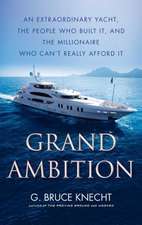 Grand Ambition: An Extraordinary Yacht, the People Who Built It, and the Millionaire Who Can't Really Afford It