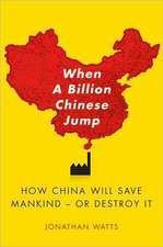 When a Billion Chinese Jump: How China Will Save Mankind -- Or Destroy It