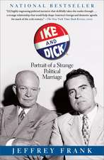 Ike and Dick: Portrait of a Strange Political Marriage