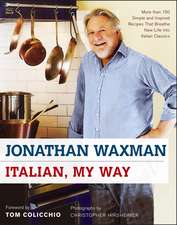 Italian, My Way: More Than 150 Simple and Inspired Recipes That Breathe New Life Into Italian Classics