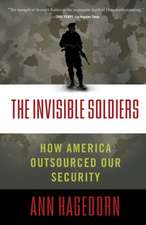 The Invisible Soldiers: How America Outsourced Our Security