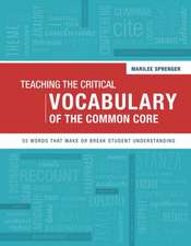 Teaching the Critical Vocabulary of the Common Core: 55 Words That Make or Break Student Understanding