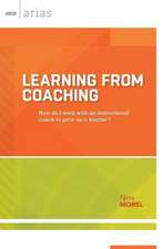 Learning from Coaching: How Do I Work with an Instructional Coach to Grow as a Teacher?