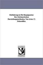 Einfuhrung in Die Hauptgesetze Der Zeichnerischen Darstellungsmethoden, Von Artur (!) Schoenflies.