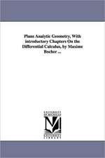 Plane Analytic Geometry, with Introductory Chapters on the Differential Calculus, by Maxime Bocher ...