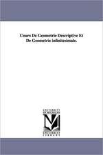 Cours de Geometrie Descriptive Et de Geometrie Infinitesimale.