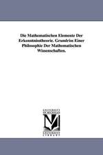 Die Mathematischen Elemente Der Erkenntnisstheorie. Grundriss Einer Philosophie Der Mathematischen Wissenschaften.