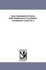 Opere Matematiche Di Enrico Betti, Pubblicate Per Cura Della R. Accademia De' Lincei.Vol. 2