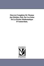 Oeuvres Completes de Thomas Jan Stieltjes, Pub. Par Les Soins de La Soci T Math Matique D'Amsterdam.: Tome II