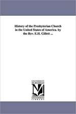 History of the Presbyterian Church in the United States of America. by the REV. E.H. Gillett ...