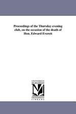 Proceedings of the Thursday Evening Club, on the Occasion of the Death of Hon. Edward Everett