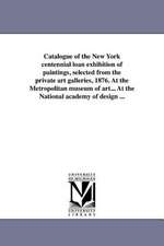 Catalogue of the New York Centennial Loan Exhibition of Paintings, Selected from the Private Art Galleries, 1876. at the Metropolitan Museum of Art...