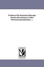 Position of the Protestant Episcopal Church with Reference to Other Protestant Denominations. ...