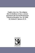 Fugitive Slave Law. the Religious Duty of Obedience to Law; A Sermon Preached in the Second Presbyterian Church in Brooklyn, Nov. 24, 1850. by Ichabod