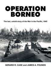 Operation Borneo: The Last, Untold Story of the War in the Pacific, 1945