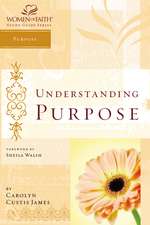 Understanding Purpose: Women of Faith Study Guide Series