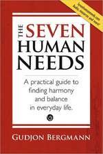 The Seven Human Needs: A Practical Guide to Finding Harmony and Balance in Everyday Life