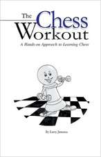 The Chess Workout: A Hands-On Approach to Learning Chess