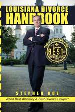 Louisiana Divorce Handbook: New Orleans Divorce Lawyer Stephen Rue's Guide on How to Win Your Divorce, Child Custody, Child Support, Spousal Suppo