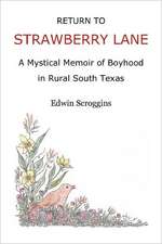 Return to Strawberry Lane: A Mystical Memoir of Boyhood in Rural South Texas