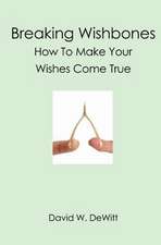 Breaking Wishbones: How to Make Your Wishes Come True