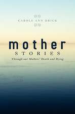 Mother Stories: Healing Through Our Mothers' Death and Dying