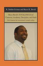 Bryce Bevill's Total Focus of Character, Academy, Discipline, and Faith: Life Lessons for Tomorrow's Youth Today