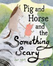 Pig and Horse and the Something Scary