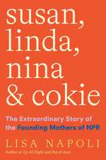 Susan, Linda, Nina & Cokie: The Extraordinary Story of the Founding Mothers of NPR