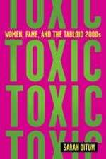 Toxic: Women, Fame, and the Tabloid 2000s