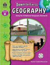 Down to Earth Geography, Grade 6: Using the 18 National Geography Standards [With CDROM]