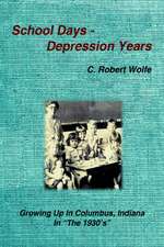 School Days - Depression Years: Growing Up in Columbus, Indiana in "the 1930's"