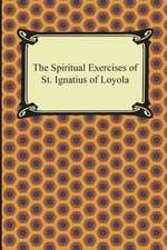 The Spiritual Exercises of St. Ignatius of Loyola