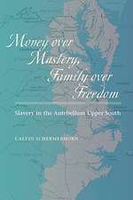 Money over Mastery, Family over Freedom – Slavery in the Antebellum Upper South