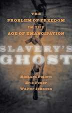 Slavery′s Ghost – The Problem of Freedom in the Age of Emancipation