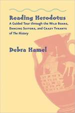 Reading Herodotus – A Guided Tour through the Wild Boars, Dancing Suitors, and Crazy Tyrants of The History