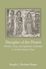 Disciples of the Desert – Monks, Laity and Spiritual Authority in Sixth–Century Gaza