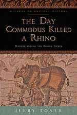 The Day Commodus Killed a Rhino – Understanding the Roman Games