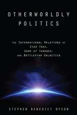 Otherworldly Politics – The International Relations of Star Trek, Game of Thrones, and Battlestar Galactica